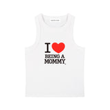 I ♡ BEING A MOMMY Tank