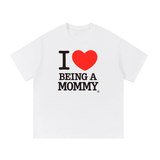 I <3 BEING A MOMMY Tee